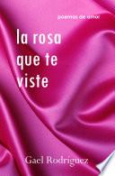 La rosa que te viste. Poemas de amor.