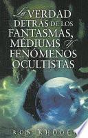Libro La Verdad Detras de los Fantasmasa, Mediums y Fenomenos Ocultistas