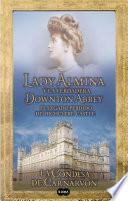 Libro Lady Almina y la verdadera Downton Abbey