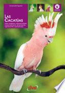 Libro Las cacatúas: Cómo elegirlas, cuidados diarios, comportamiento, alimentación, reproducción, exposiciones…