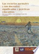 Libro Las escuelas normales y sus docentes: significados y prácticas educativas