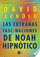 Libro Las extrañas fascinaciones de Noah Hipnótico