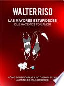 Las mayores estupideces que hacemos por amor