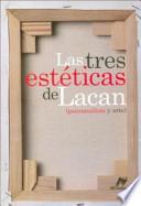 Las tres estéticas de Lacan