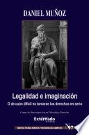 Libro Legalidad e Imaginación. O de cuán difícil es tomarse los derechos en serio