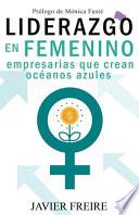 Libro Liderazgo En Femenino: Empresarias que crean océanos azules