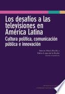 Los desafíos a las televisiones en América Latina : cultura política, comunicación pública e innovación