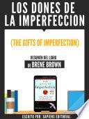 Los Dones De La Imperfeccion (The Gifts Of Imperfection) - Resumen Del Libro De Brene Brown