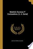 Madrid, Escenas Y Costumbres. [1.-2. Serie]