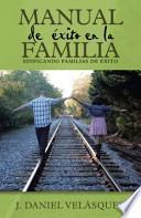 Manual de Exito En La Familia: Edificando Familias de Exito