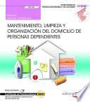 Libro Manual. Mantenimiento, limpieza y organización del domicilio de personas dependientes (UF0126). Certificados de profesionalidad. Atención sociosanitaria a personas en el domicilio (SSCS0108)