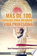 Libro Más de 100 Consejos para Mejorar Tu Vida Profesional: Ética Profesional