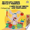 Libro Me Encanta Comer Frutas y Verduras I Love to Eat Fruits and Vegetables