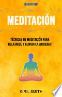 Libro Meditación: Técnicas De Meditación Para Relajarse Y Aliviar La Ansiedad ( Meditation)