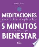 Meditaciones para vidas complicadas. 5 minutos diarios para lograr bienestar