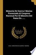 Libro Memoria de Guerra I Marina Presentada Al Congreso Nacional Por El Ministro del Ramo En ......