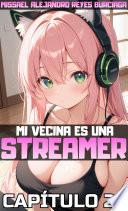 Libro ¡¿Mi vecina es una STREAMER?! Parte 20. (Novela ligera)