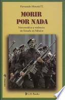 Libro Morir Por Nada: Narcotrafico y Violencia de Estado en Mexico = Dying for Nothing