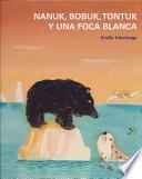 Libro Nanuk, Bobuk, Tontuk y una foca blanca