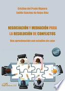 Negociación y mediación para la resolución de conflictos. Una aproximación con estudios de caso