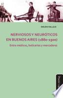 Nerviosos y neuróticos en Buenos Aires (1880-1900)