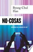 NO COSAS. Quiebras Del Mundo de Hoy / Non-Things: Upheaval in the Lifeworld