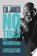 No tires el micrófono