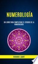 Libro Numerología: Un Libro Para Simplificar El Estudio De La Numerología