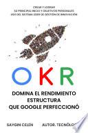 Libro OKR. Dominar el rendimiento Marco que Google Perfeccionado.