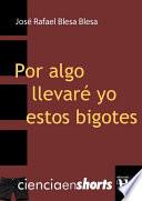 Libro POR ALGO LLEVARÉ YO ESTOS BIGOTES