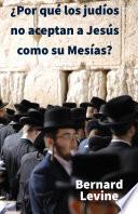 ¿Por qué los judíos no aceptan a Jesús como su Mesías?