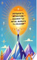 Libro Potencia Tú Autoestima, Consigue Tús Metas, Aumenta Tu Felicidad