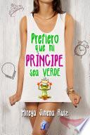 Prefiero que mi príncipe sea verde