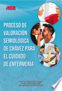 Proceso de valoración semiológica de Chávez para el cuidado de enfermería