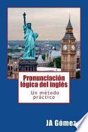 Pronunciacion Logica del Ingles. Un Metodo Practico.