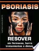 Libro Psoriasis - Resolver sin fármacos, barros, tratamientos o dietas