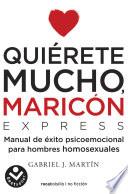Libro Quiérete mucho, maricón: Un manual de bolsillo para dejar atrás la homophobia in teriorizada / Love Yourself a Lot Fagot