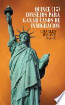 Libro QUINCE (15) CONSEJOS PARA GANAR CASOS DE INMIGRACION