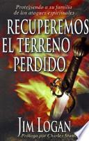 Libro Recuperemos el Terreno Perdido: Protegiendo A su Familia de los Ataques Espirituales = Reclaiming Surrender Grounds