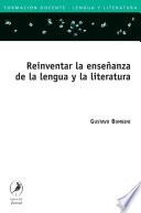 Libro Reinventar la enseñanza de la lengua y la literatura / Reinventing the teaching of language and literature