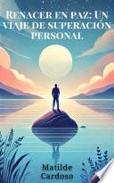 Libro Renacer en Paz: Un Viaje de Superación Personal