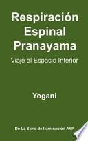 Libro Respiracion Espinal Pranayama - Viaje Al Espacio Interior: (La Serie de Iluminacion Ayp )