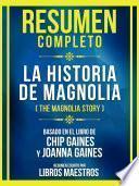 Libro Resumen Completo - La Historia De Magnolia (The Magnolia Story) - Basado En El Libro De Chip Gaines Y Joanna Gaines