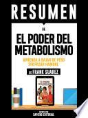 Resumen De El Poder Del Metabolismo: Aprenda A Bajar De Peso Sin Pasar Hambre - De Frank Suarez