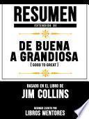 Resumen Extendido De De Buena A Grandiosa (Good To Great) - Basado En El Libro De Jim Collins