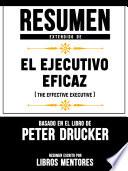 Resumen Extendido De El Ejecutivo Eficaz (The Effective Executive) - Basado En El Libro De Peter Drucker