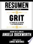 Libro Resumen Extendido De Grit: El Poder De La Pasion Y La Perseverancia - Basado En El Libro De Angela Duckworth