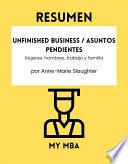 Libro Resumen - Unfinished business / Asuntos pendientes: Mujeres, hombres, trabajo y familia Por Anne-Marie Slaughter