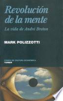 Libro Revolucion de la Mente: La Vida de Andre Breton = Revolution of the Mind