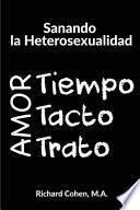 Sanando la Heterosexualidad: Tiempo, Tacto y Trato